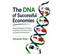 The DNA of Successful Economies: Applying Managerial Techniques to Identify the Traits that Successful & Durable Economies Share