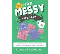 The Do It Messy Approach: A Step-by-Step Guide for Instructional Designers and Online Learning Developers (IDOLs)