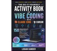 The Do-It-Yourself Activity Book on Vibe Coding with Claude Code and Cursor: 150 Hands-On Step-by-Step AI Coding Projects - Learn Vibe Coding, Create ... Code and Cursor Without Feeling Overwhelmed