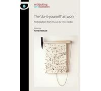 The 'Do-It-Yourself' Artwork : Participation from Fluxus to New Media