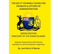 The Do-It-Yourself Guide for Probate and Letters of Administration of Estates - British Virgin Islands Edition: Step-by-step process with forms & ... fees (Probate Guide Series - Master Edition)