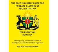 The Do-It-Yourself Guide for Probate and Letters of Administration of Estates - Dominica Edition: Step-by-step process with forms & examples to save ... fees (Probate Guide Series - Master Edition)