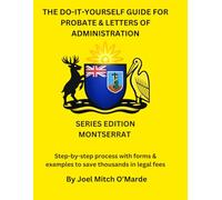The Do-It-Yourself Guide for Probate and Letters of Administration of Estates - Montserrat Edition: Step-by-step process with forms & examples to save ... fees (Probate Guide Series - Master Edition)