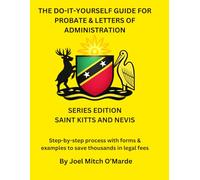 The Do-It-Yourself Guide for Probate and Letters of Administration of Estates - Saint Kitts & Nevis Edition: Step-by-step process with forms & ... fees (Probate Guide Series - Master Edition)