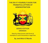 THE DO-IT-YOURSELF GUIDE FOR PROBATE & LETTERS OF ADMINISTRATION OF ESTATES - GRENADA EDITION: Step-by-step process with examples, guided forms, and ... forms (Probate Guide Series - Master Edition)