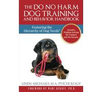 The Do No Harm Dog Training and Behavior Handbook: Featuring the Hierarchy of Dog Needs®: Featuring the Hierarchy of Dog Needs(R)