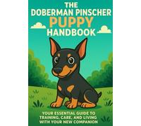 The Doberman Pinscher Puppy Handbook: Your Essential Guide to Training, Care, and Living with Your New Companion