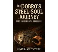 The Dobro's Steel-Soul Journey from Invention to Obsession (Banned, Borrowed, and Stolen: The American Music Series)