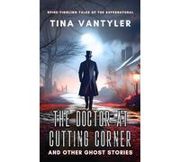 The Doctor At Cutting Corner And Other Ghost Stories: Spine-Tingling Tales Of The Supernatural (Tales Of Menace & The Macabre)