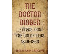 The Doctor Digger: Letters from the Goldfields 1849-1860