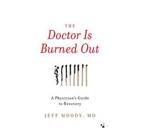 The Doctor Is Burned Out: A Physician's Guide to Recovery
