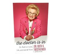 The Doctor Is In: Dr. Ruth on Love, Life, and Joie de Vivre