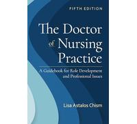 The Doctor of Nursing Practice: A Guidebook for Role Development and Professional Issues: A Guidebook for Role Development and Professional Nursing Practice