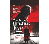 The Doctor’s Christmas Eve: [Annotated] A Timeless Holiday Classic of Love, Loss, and Reflection
