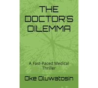 THE DOCTOR’S DILEMMA: A Fast-Paced Medical Thriller
