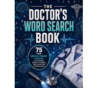 The Doctor’s Word Search Book: 75 Fun Medical-Themed Puzzles For Doctors, Medical Students, Nurses, and Healthcare Professionals