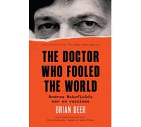 The Doctor Who Fooled the World : Andrew Wakefield’s war on vaccines