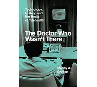 The Doctor Who Wasn't There: Technology, History, and the Limits of Telehealth