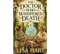 The Doctor Who Whispered Death: A Cozy Paranormal Mystery with Funeral Flowers and Ghosts Secrets Book 2 (Whispers from the lost)