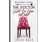 The Doctor Will See You Now: 5 Spanking Stories (Josie Bale's Spanking Bundles)