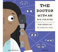 The Doctor with an Eye for Eyes: The Story of Dr. Patricia Bath: 2 (Amazing Scientists)
