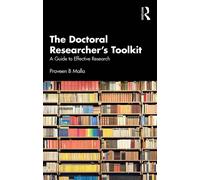 The Doctoral Researcher's Toolkit: A Guide to Effective Research