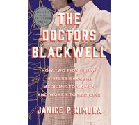 The Doctors Blackwell: How Two Pioneering Sisters Brought Medicine to Women and Women to Medicine