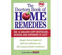 The Doctor's Book of Home Remedies: Simple, Doctor-Approved, Self-Care Solutions for More Than 146 Common Health Conditions