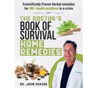 The Doctor's Book of Survival Home Remedies - The Herbal Medicine Bible: Scientifically Proven Herbal Remedies for 100+ Health Problems in a Crisis - Lost Natural Remedies For Emergencies