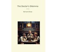 The Doctor's Dilemma (Classic Books)
