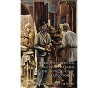 The Doctor's Dilemma, Getting Married, and The Shewing-Up of Blanco Posnet