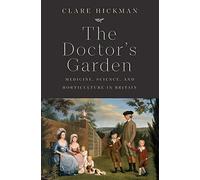 The Doctor's Garden: Medicine, Science, and Horticulture in Britain