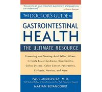 The Doctor's Guide to Gastrointestinal Health: Preventing and Treating Acid Reflux, Ulcers, Irritable Bowel Syndrome, Diverticulitis, Celiac Disease, Colon Cancer, Pancreatitis, Cirrhosis, Hernias
