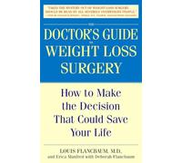 The Doctor's Guide to Weight Loss Surgery: How to Make Decisions That Could Save Your Life: How to Make the Decision That Could Save Your Life