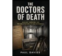 The Doctors of Death: Ideology, Medicine, and the Architecture of Nazi Euthanasia (Germany at War)