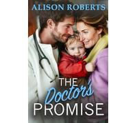 The Doctor's Promise: A beautiful, uplifting medical romance from Alison Roberts - perfect for fans of Grey's Anatomy! (A Medical Romance Collection)