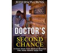 The DOCTOR'S Second Chance: A Clean Small Town Medical Romance: 5 (Pine Ridge Hearts Series)