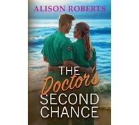 The Doctor's Second Chance: Discover a totally breathtaking medical romance from Alison Roberts - perfect fans of Grey's Anatomy! (A Medical Romance Collection)