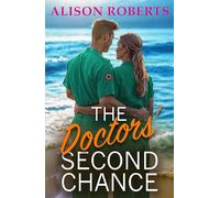 The Doctor's Second Chance: Discover a totally breathtaking medical romance from Alison Roberts - perfect fans of Grey's Anatomy! (A Medical Romance Collection)