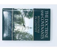 The Doctrine and Covenants, Revelations in Context: The 37th Annual Brigham Young University Sidney B. Sperry Symposium