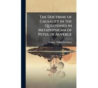 The Doctrine of Causality in the Questiones in Metaphysicam of Peter of Auverge