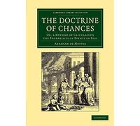 The Doctrine of Chances - Or a Method of Calculating the Probability of Events in Play