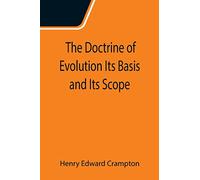 The Doctrine of Evolution Its Basis and Its Scope