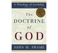 The Doctrine of God: A Theology of Lordship