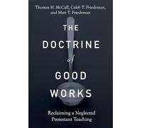The Doctrine of Good Works - Reclaiming a Neglected Protestant Teaching