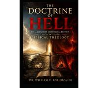 THE DOCTRINE OF HELL: Final Judgment and Eternal Destiny in Biblical Theology (THE DOCTRINES OF GOD AND SALVATION)