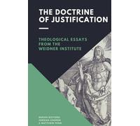 The Doctrine of Justification: Theological Essays from the Weidner Institute
