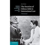 The Doctrine of Odious Debt in International Law: A Restatement: 125 (Cambridge Studies in International and Comparative Law, Series Number 125)