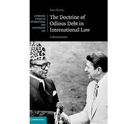 The Doctrine of Odious Debt in International Law: A Restatement: 125 (Cambridge Studies in International and Comparative Law, Series Number 125)