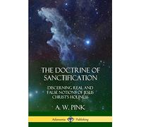 The Doctrine of Sanctification: Discerning real and false notions of Jesus Christ’s Holiness